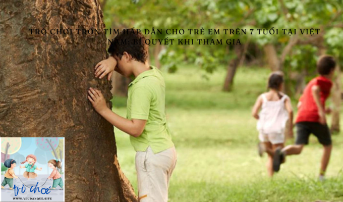 Attractive hide-and-seek game for children over 7 years old in Vietnam: Tips for participating