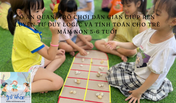 O An Quan: A folk game that helps train logical thinking and calculation for preschool children 5-6 years old