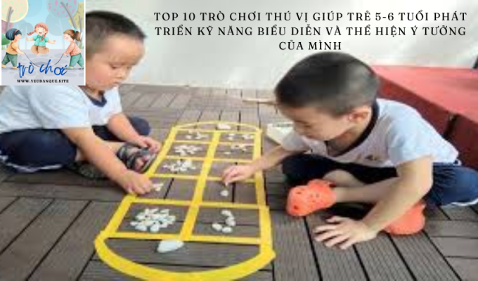 Top 10 interesting games to help 5-6 year old children develop their performance skills and express their ideas